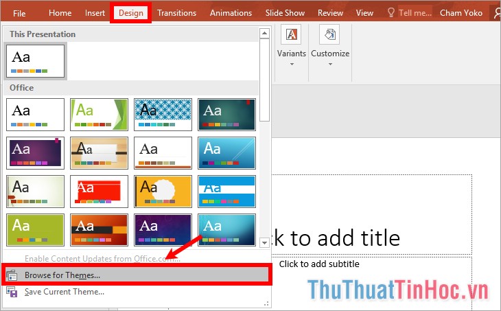 Chọn tab Design nhấn vào biểu tượng tam giác - Browse Themes