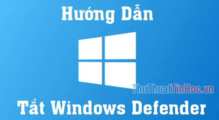 Cách tắt Windows Defender trên Win 10