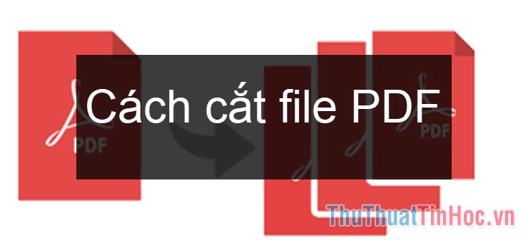 Cách cắt file PDF