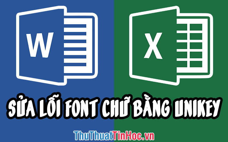 Cách sửa lỗi font chữ trong Word, Excel bằng Unikey cực kỳ đơn giản