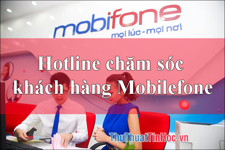 Hotline chăm sóc khách hàng Mobilefone 24/7