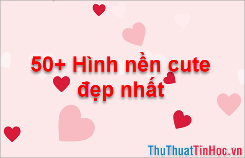 Tổng hợp hơn 400 hình nền đẹp siêu cute Dành cho điện thoại và máy tính