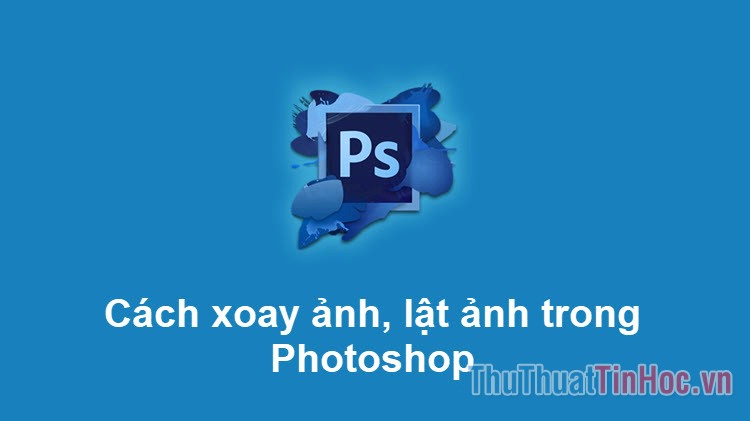 Cách xoay ảnh trong Photoshop