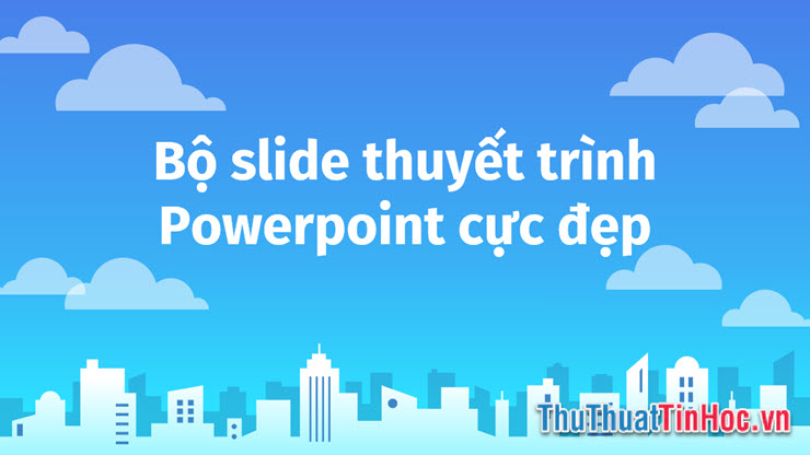 Tổng hợp những mẫu slide thuyết trình Powerpoint cực đẹp