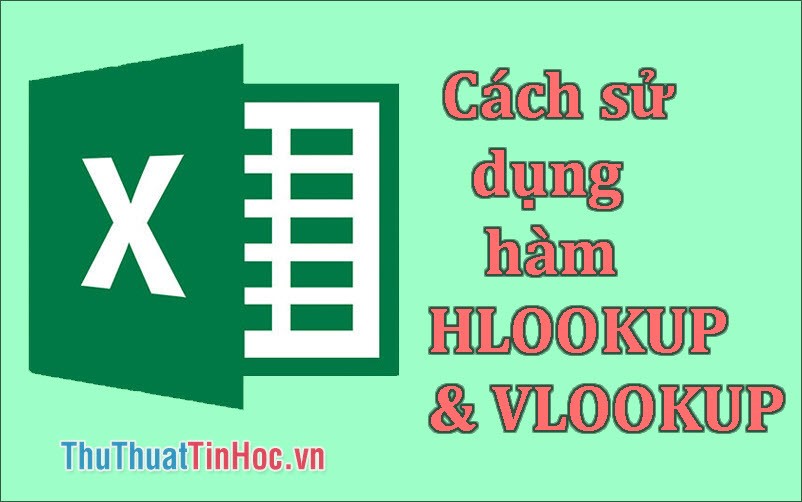 Cách sử dụng hàm HLookup và VLookup chi tiết nhất