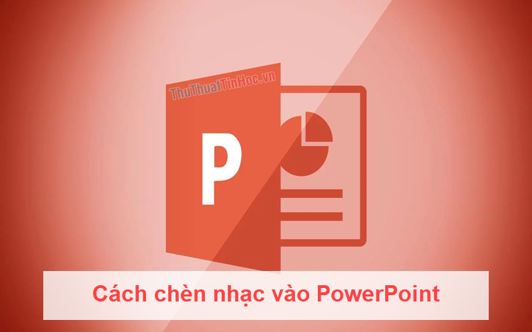 Cách chèn nhạc vào PowerPoint