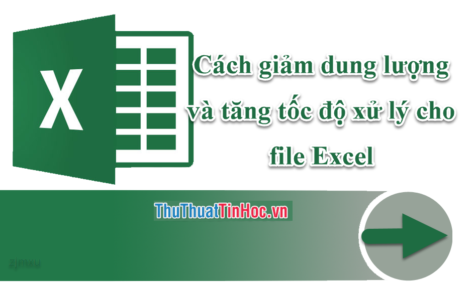 Cách giảm dung lượng và tăng tốc độ xử lý cho file Excel