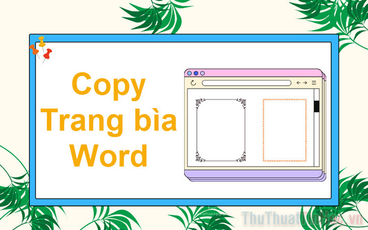 Cách copy trang bìa trong Word giữ nguyên khung, định dạng